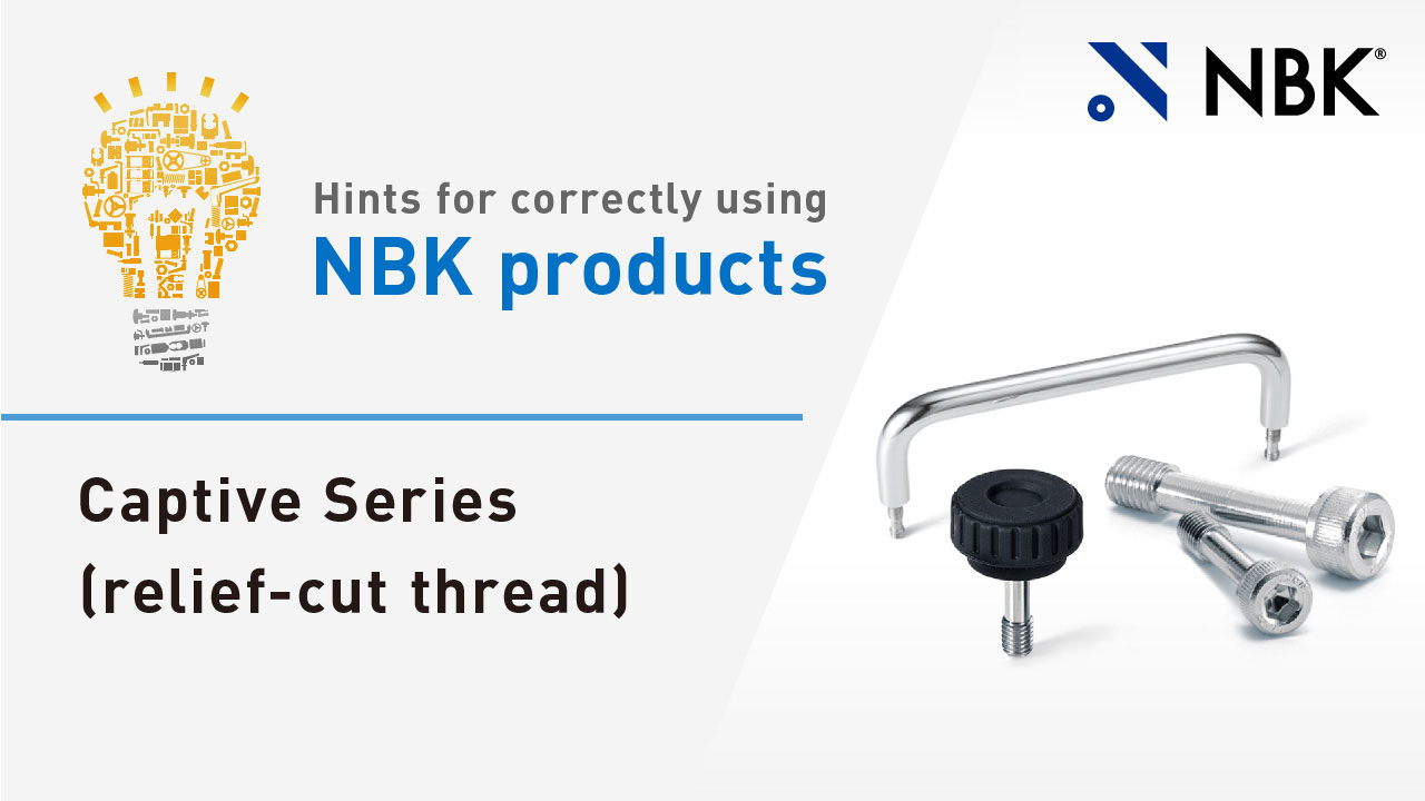 Hints for correctly using NBK products: Captive Series (relief-cut thread)